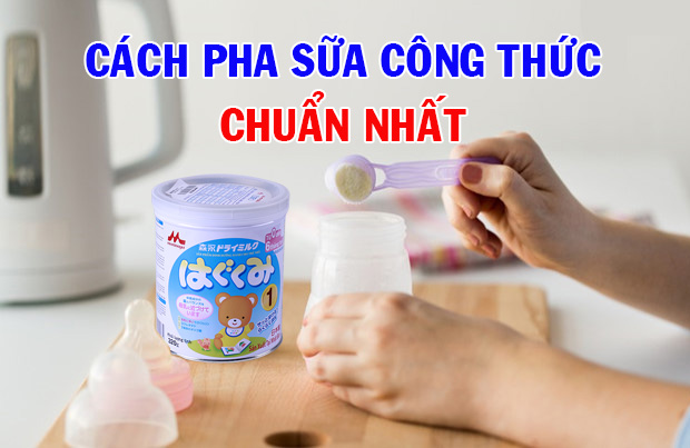 Cách pha sữa công thức cho trẻ sơ sinh chính xác nhất